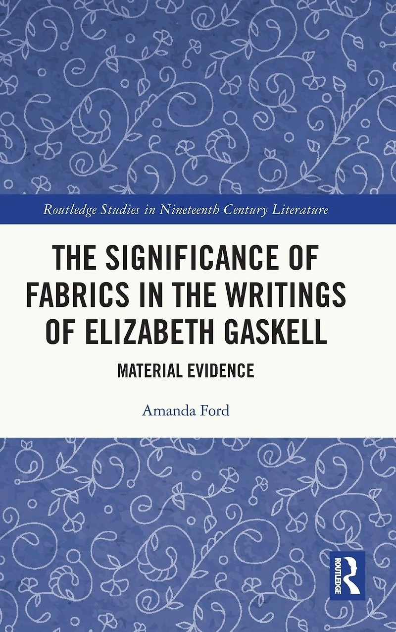 the Significance of Fabrics Writings Elizabeth Gaskell: Material Evidence