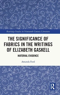 the Significance of Fabrics Writings Elizabeth Gaskell: Material Evidence