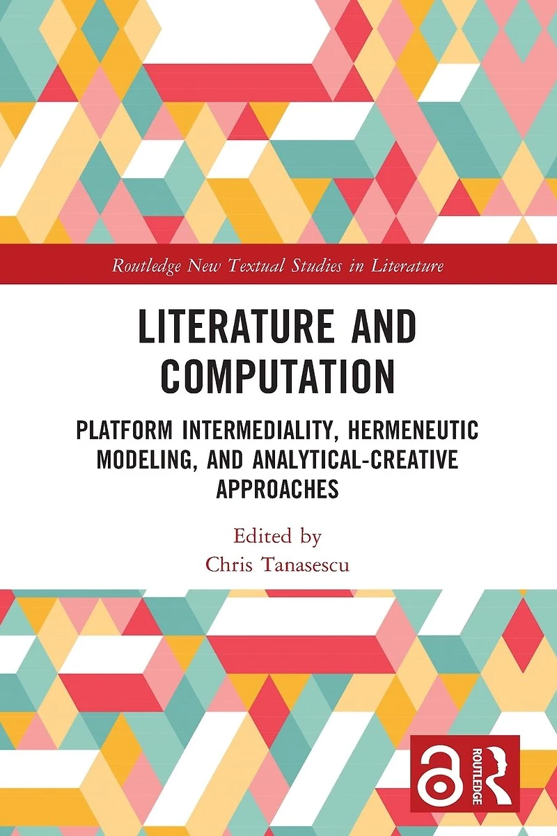 Literature and Computation: Platform Intermediality, Hermeneutic Modeling, Analytical-Creative Approaches
