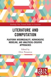 Literature and Computation: Platform Intermediality, Hermeneutic Modeling, Analytical-Creative Approaches