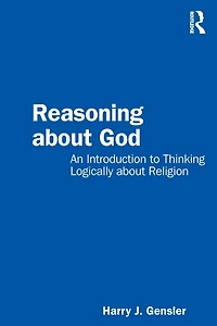 Reasoning about God: An Introduction to Thinking Logically Religion