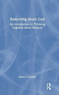 Reasoning about God: An Introduction to Thinking Logically Religion