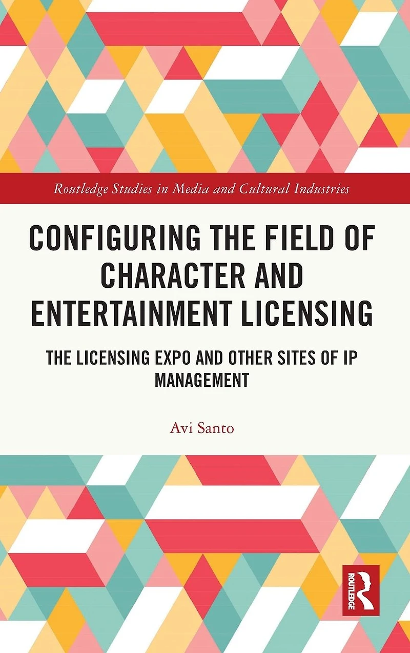 Configuring The Field of Character and Entertainment Licensing: Licensing Expo Other Sites IP Management