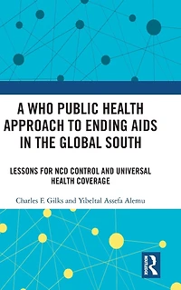 A WHO Public Health Approach to Ending AIDS the Global South: Lessons for NCD Control and Universal Coverage