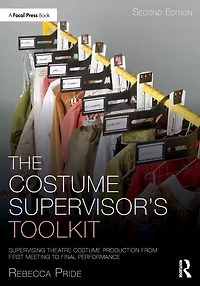 The Costume Supervisor's Toolkit: Supervising Theatre Production from First Meeting to Final Performance