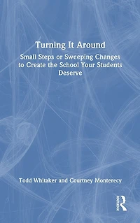 Turning It Around: Small Steps or Sweeping Changes to Create the School Your Students Deserve