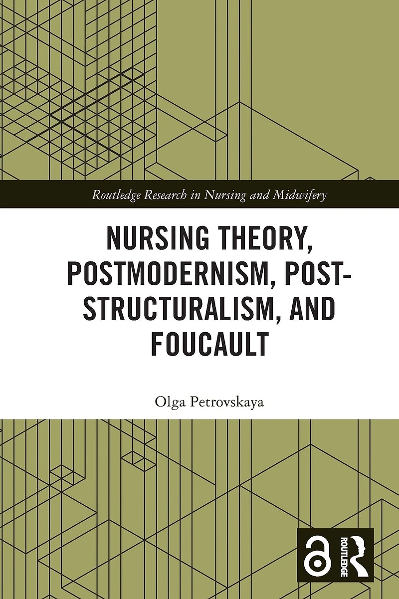 Nursing Theory, Postmodernism, Post-structuralism, and Foucault