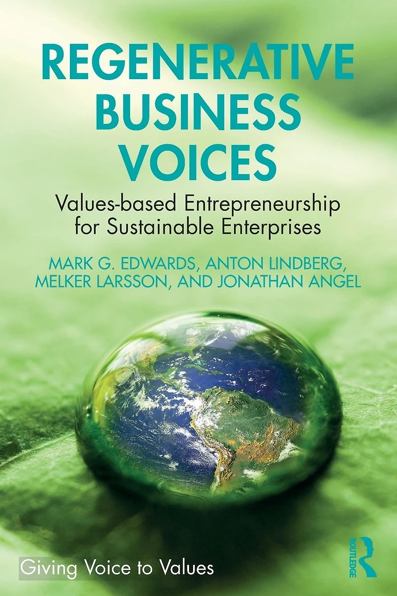 Regenerative Business Voices: Values-based Entrepreneurship for Sustainable Enterprises