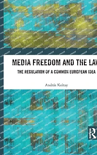 Media Freedom and The Law: Regulation of a Common European Idea