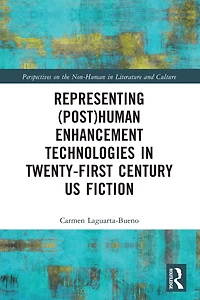 Representing (Post)Human Enhancement Technologies Twenty-First Century US Fiction