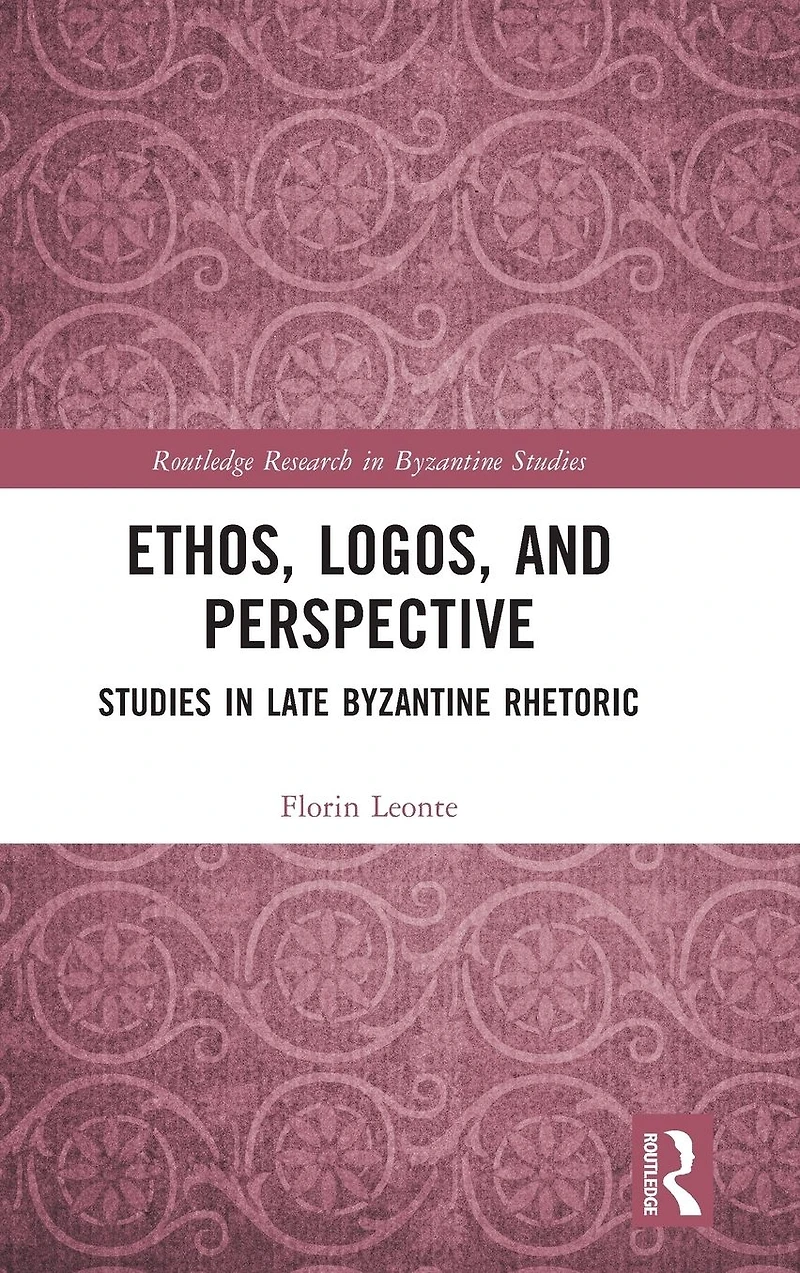 Ethos, Logos, and Perspective: Studies Late Byzantine Rhetoric