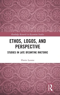 Ethos, Logos, and Perspective: Studies Late Byzantine Rhetoric
