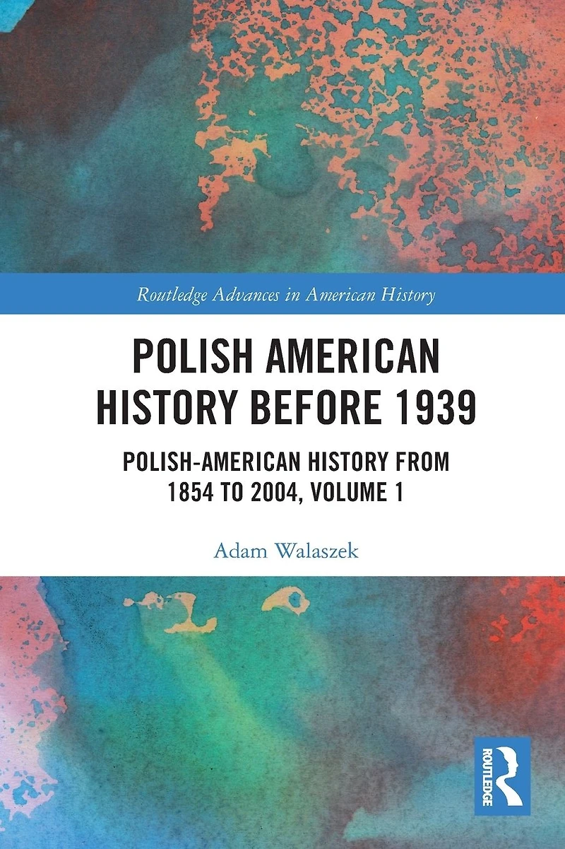 Polish American History before 1939: Polish-American from 1854 to 2004, Volume 1