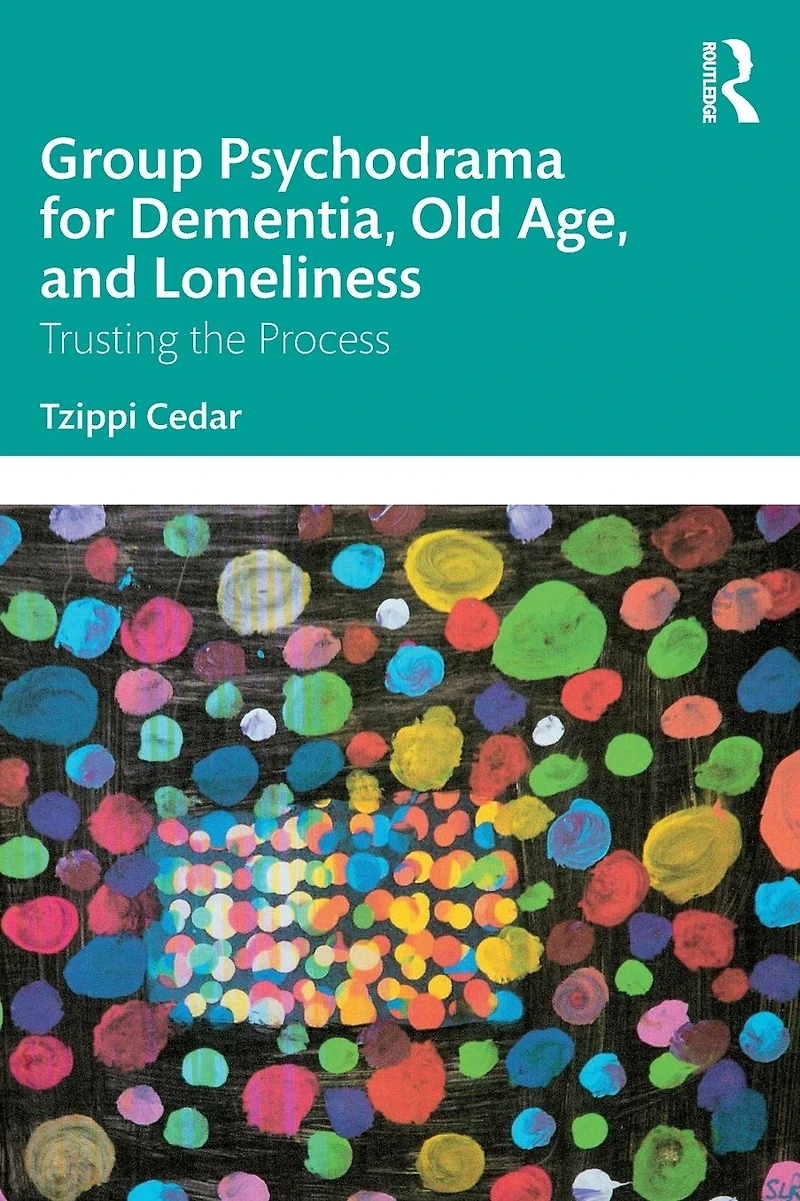Group Psychodrama for Dementia, Old Age, and Loneliness: Trusting the Process