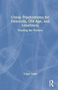 Group Psychodrama for Dementia, Old Age, and Loneliness: Trusting the Process