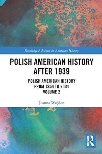 Polish American History after 1939: from 1854 to 2004, Volume 2