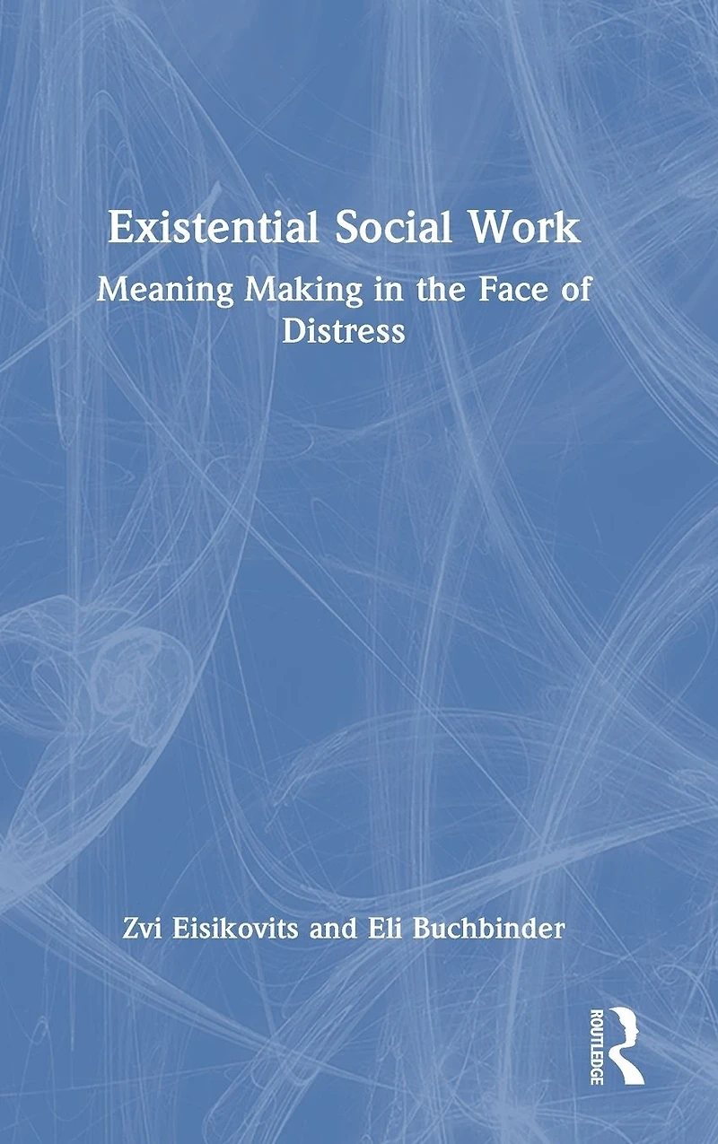 Existential Social Work: Meaning Making the Face of Distress
