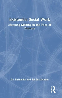 Existential Social Work: Meaning Making the Face of Distress