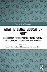What is Legal Education for?: Reassessing the Purposes of Early Twenty-First Century Learning and Law Schools