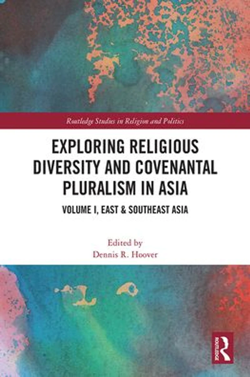Exploring Religious Diversity and Covenantal Pluralism Asia: Volume I, East & Southeast Asia