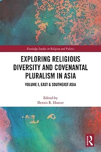 Exploring Religious Diversity and Covenantal Pluralism Asia: Volume I, East & Southeast Asia