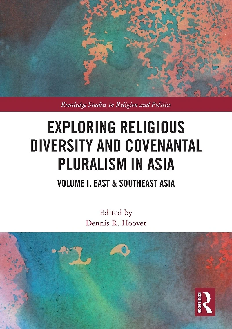 Exploring Religious Diversity and Covenantal Pluralism Asia: Volume I, East & Southeast Asia