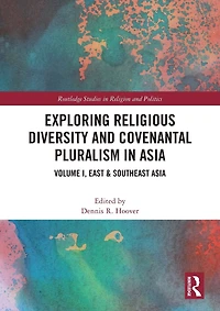 Exploring Religious Diversity and Covenantal Pluralism Asia: Volume I, East & Southeast Asia