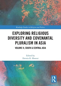 Exploring Religious Diversity and Covenantal Pluralism Asia: Volume II, South & Central Asia