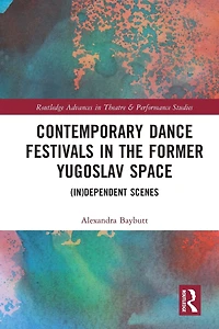 Contemporary Dance Festivals the Former Yugoslav Space: (in)dependent Scenes