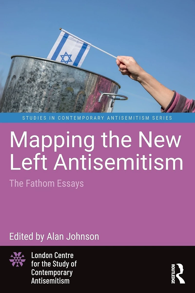 Mapping The New Left Antisemitism: Fathom Essays