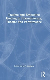 Trauma and Embodied Healing Dramatherapy, Theatre Performance