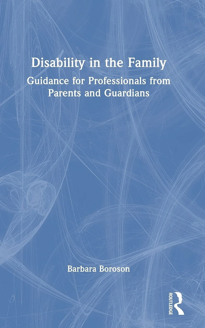 Disability the Family: Guidance for Professionals from Parents and Guardians