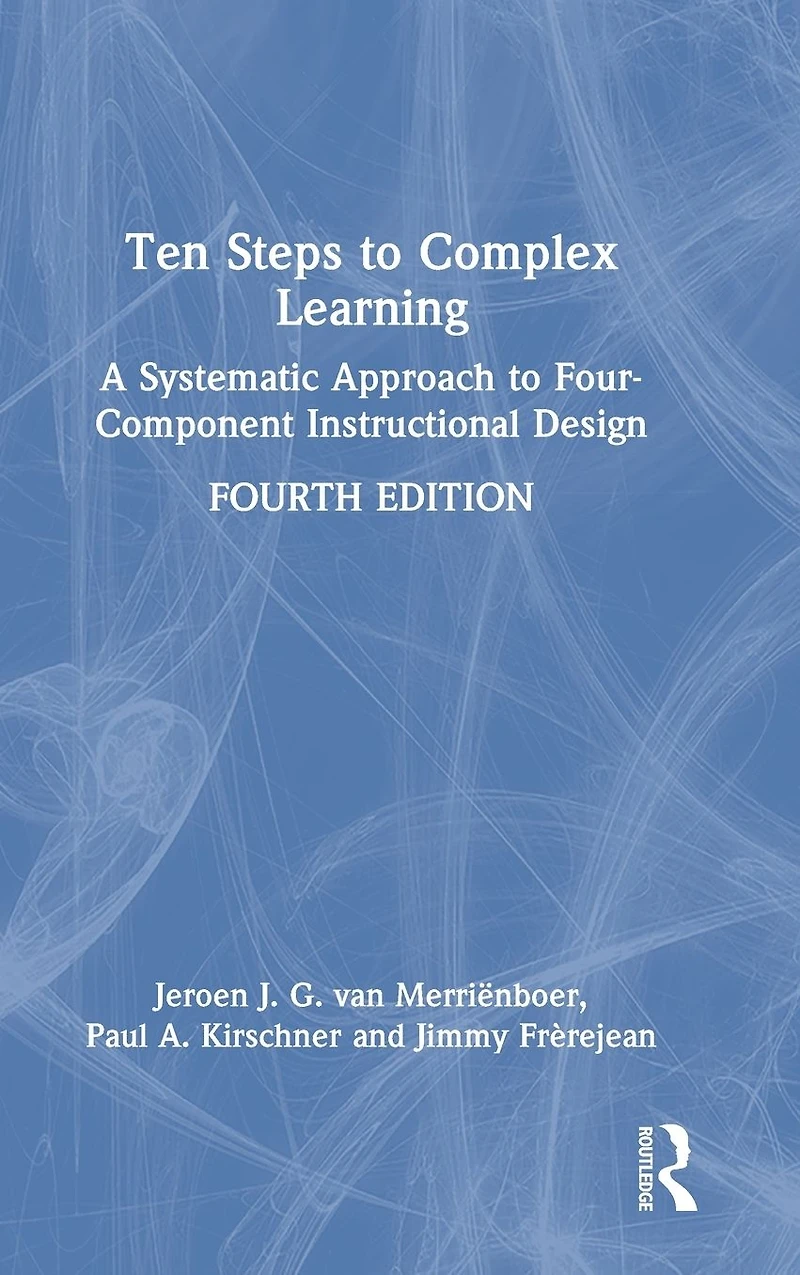 Ten Steps to Complex Learning: A Systematic Approach Four-Component Instructional Design