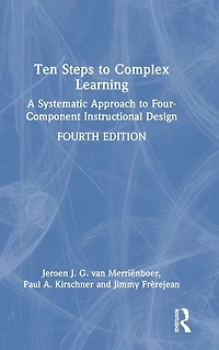 Ten Steps to Complex Learning: A Systematic Approach Four-Component Instructional Design
