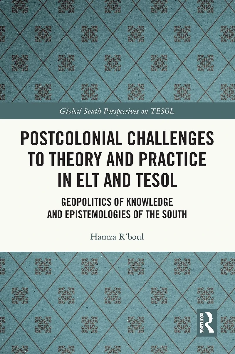 Postcolonial Challenges to Theory and Practice ELT TESOL: Geopolitics of Knowledge Epistemologies the South