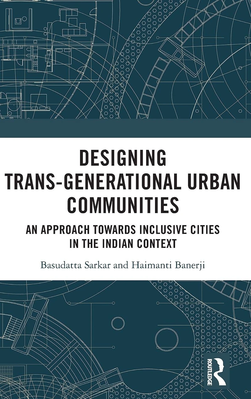 Designing Trans-Generational Urban Communities: An Approach towards Inclusive Cities the Indian Context