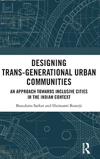 Designing Trans-Generational Urban Communities: An Approach towards Inclusive Cities the Indian Context