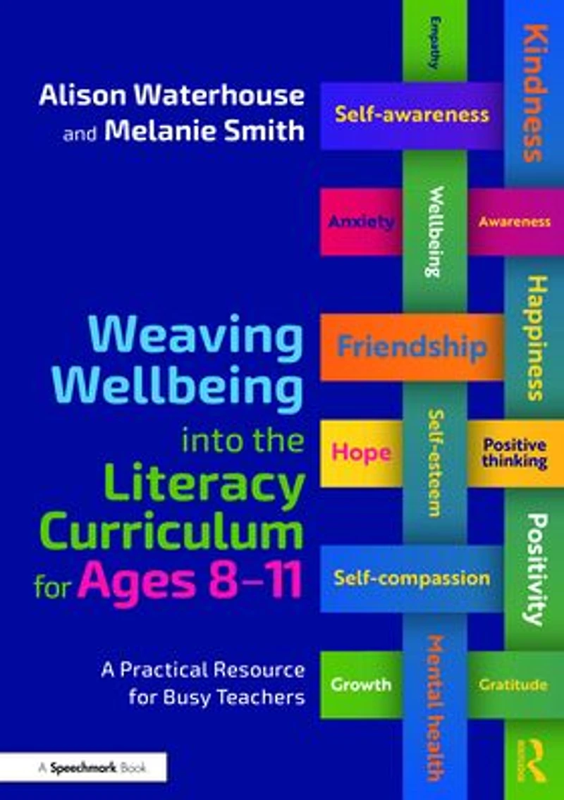 Weaving Wellbeing into the Literacy Curriculum for Ages 8-11: A Practical Resource Busy Teachers