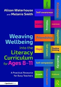 Weaving Wellbeing into the Literacy Curriculum for Ages 8-11: A Practical Resource Busy Teachers