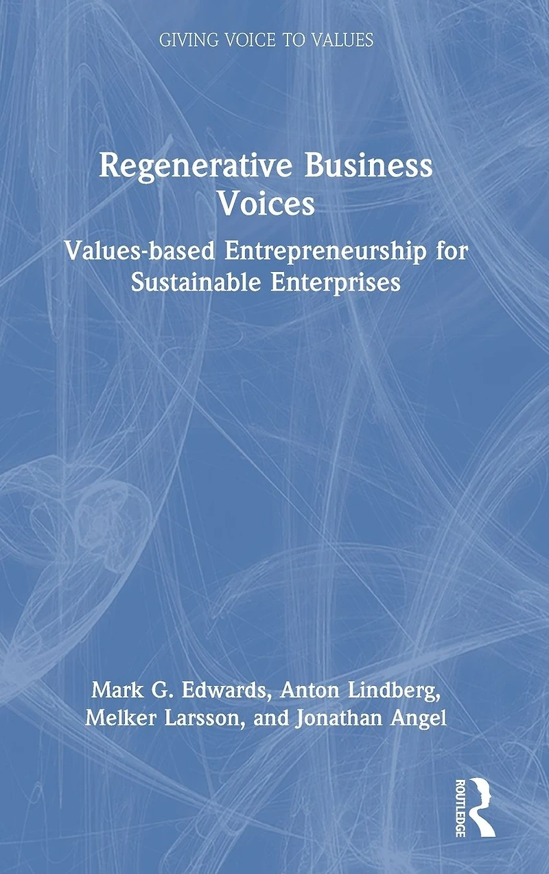 Regenerative Business Voices: Values-based Entrepreneurship for Sustainable Enterprises