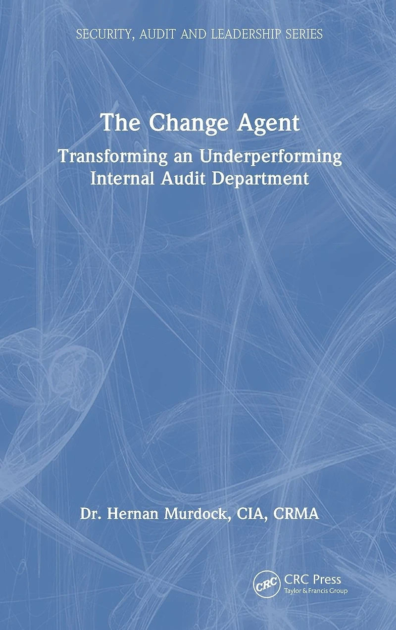 The Change Agent: Transforming an Underperforming Internal Audit Department