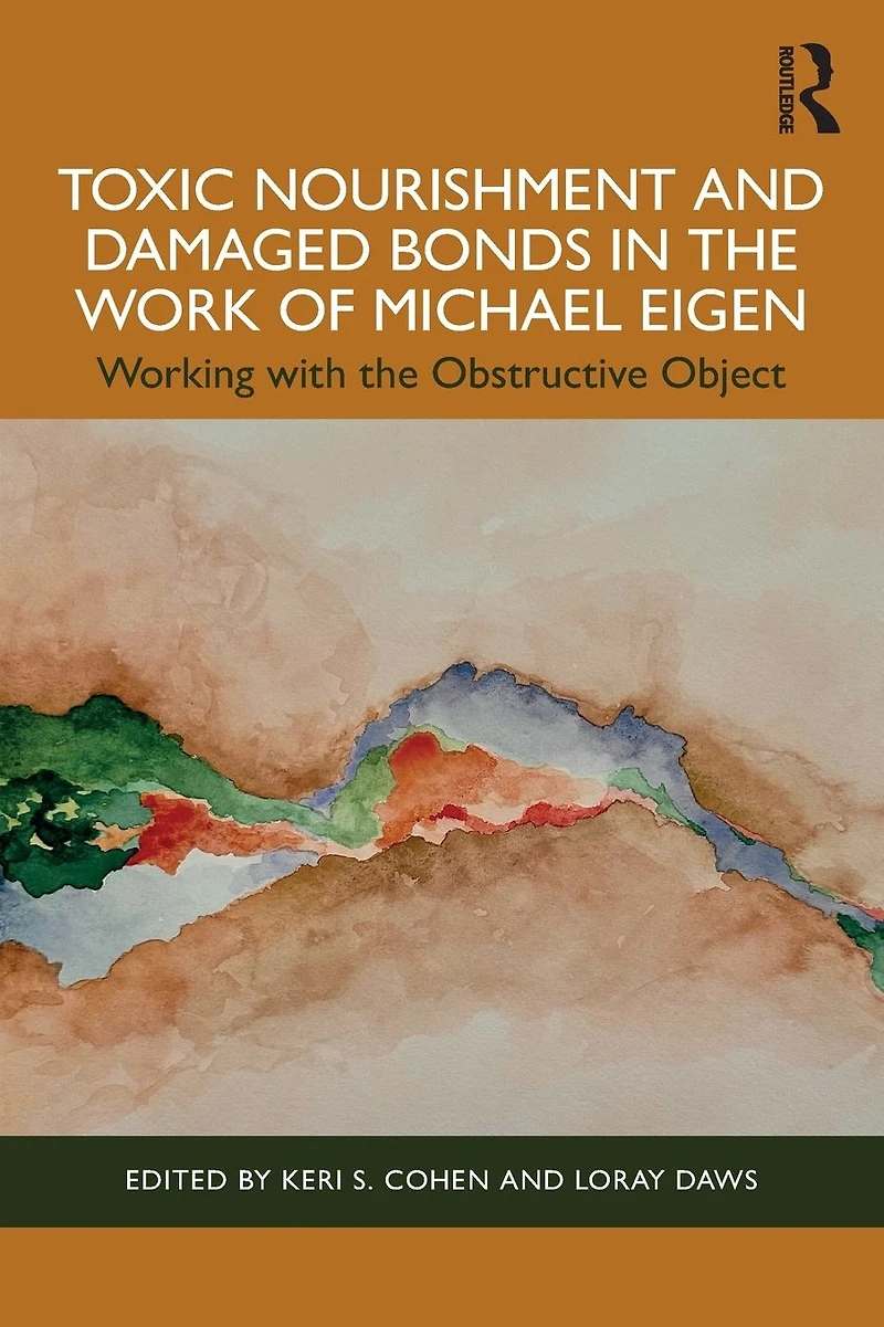 Toxic Nourishment and Damaged Bonds the Work of Michael Eigen: Working with Obstructive Object
