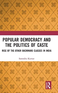Popular Democracy and the Politics of Caste: Rise Other Backward Classes India