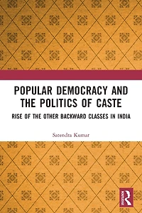 Popular Democracy and the Politics of Caste: Rise Other Backward Classes India