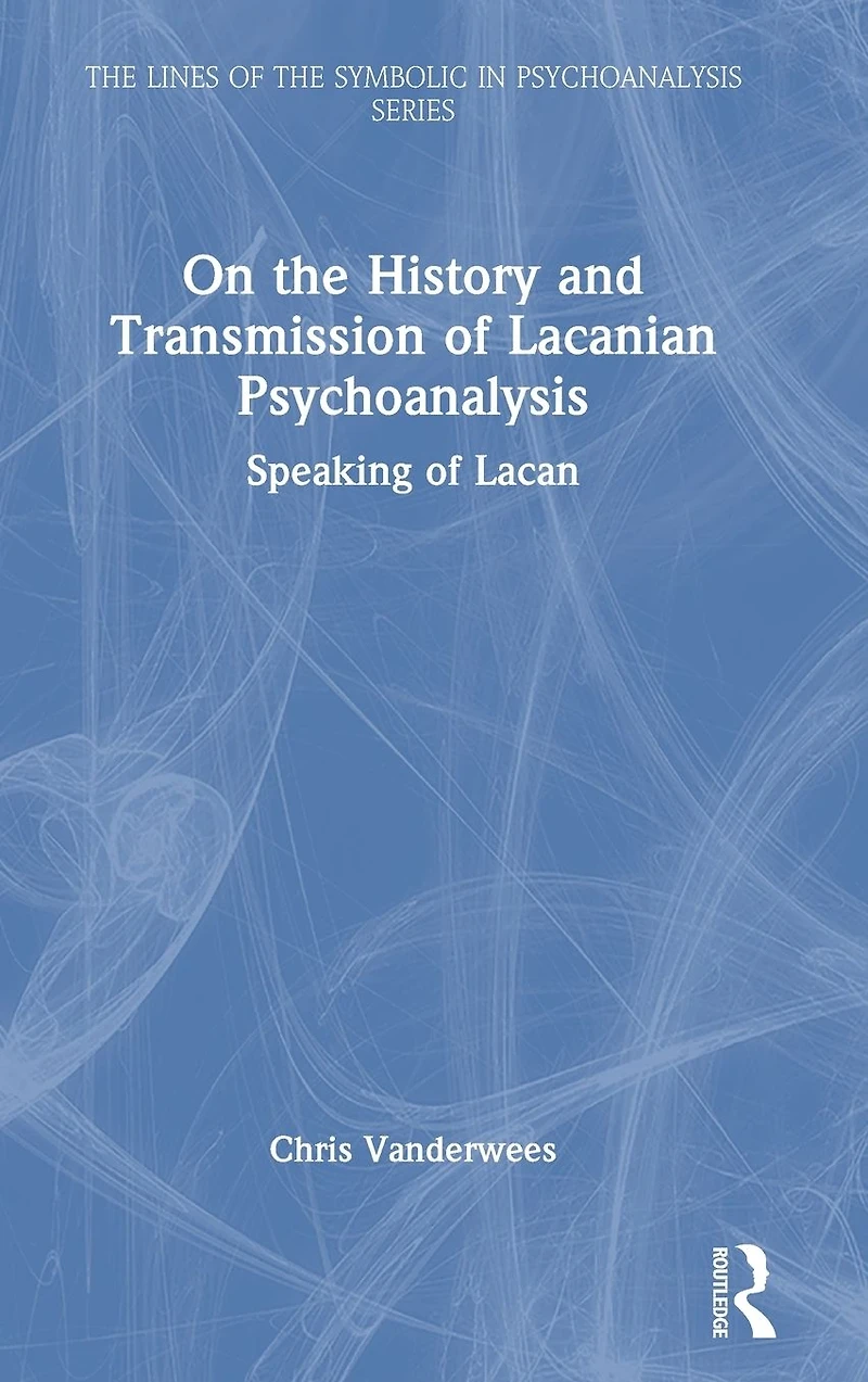 On the History and Transmission of Lacanian Psychoanalysis: Speaking Lacan