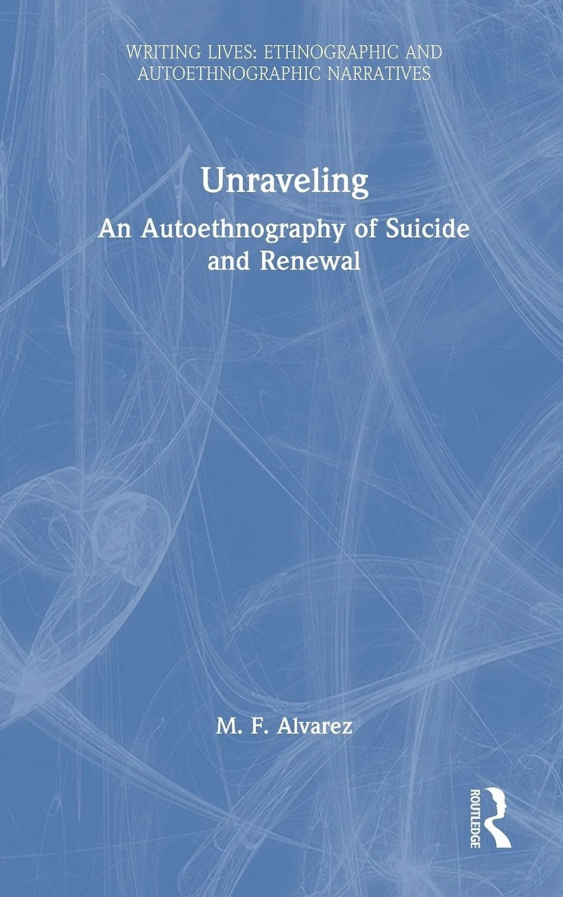 Unraveling: An Autoethnography of Suicide and Renewal