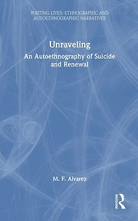 Unraveling: An Autoethnography of Suicide and Renewal