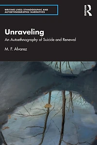 Unraveling: An Autoethnography of Suicide and Renewal