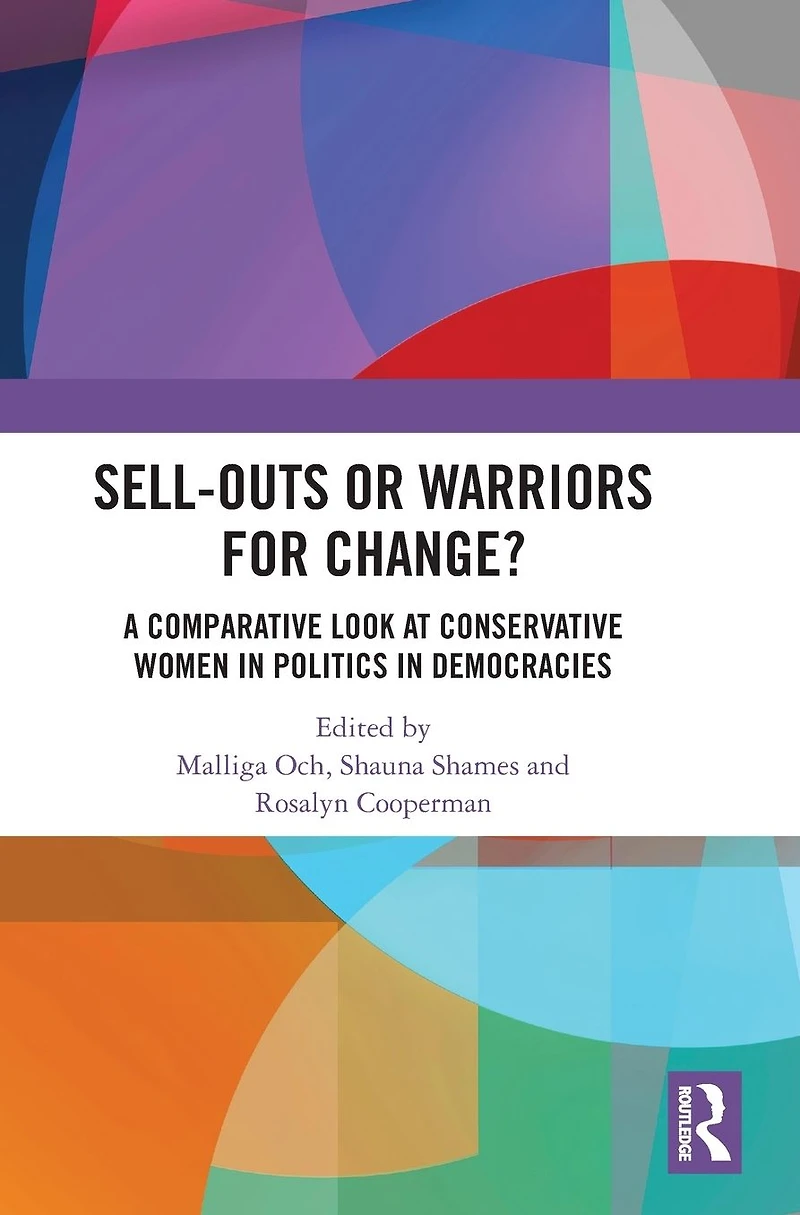 Sell-Outs or Warriors for Change?: A Comparative Look at Conservative Women Politics Democracies