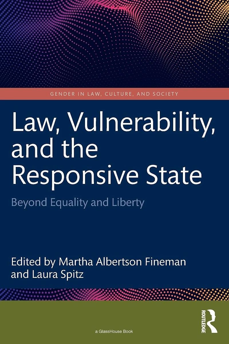 Law, Vulnerability, and the Responsive State: Beyond Equality Liberty